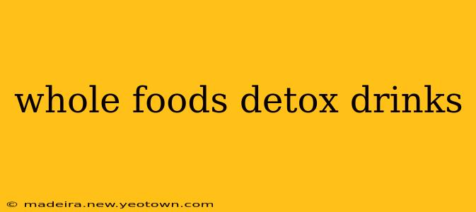 whole foods detox drinks