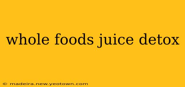 whole foods juice detox
