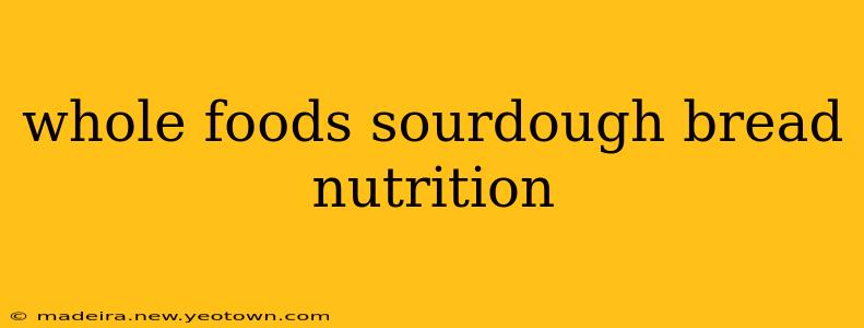 whole foods sourdough bread nutrition
