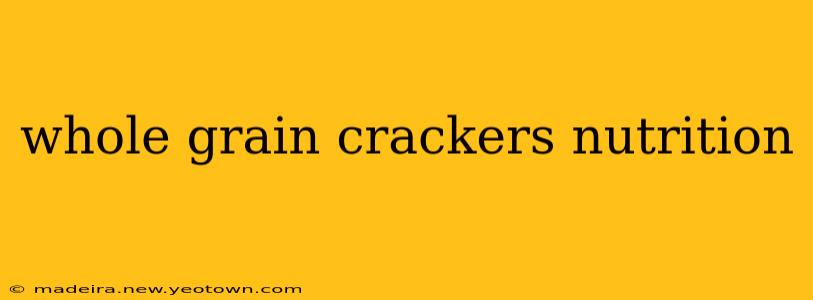 whole grain crackers nutrition
