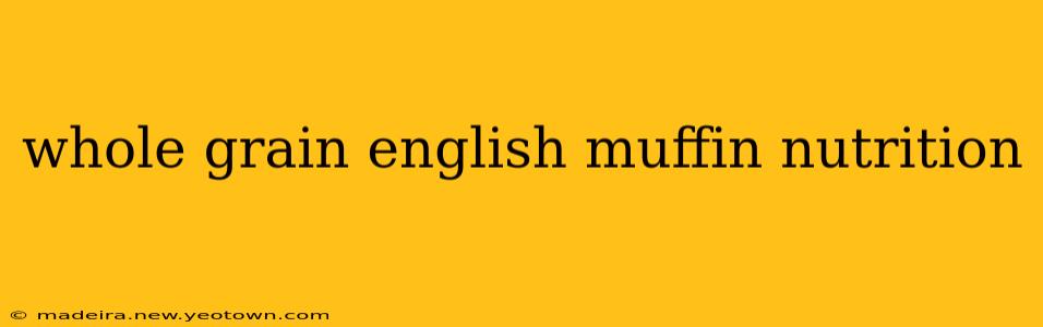 whole grain english muffin nutrition