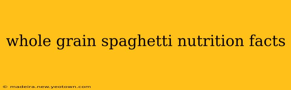 whole grain spaghetti nutrition facts