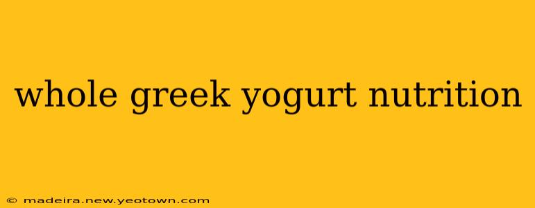 whole greek yogurt nutrition