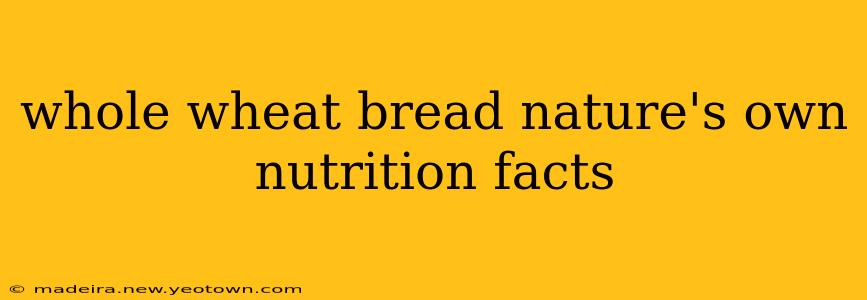 whole wheat bread nature's own nutrition facts