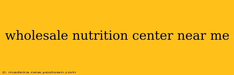 wholesale nutrition center near me