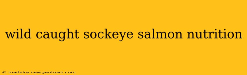 wild caught sockeye salmon nutrition