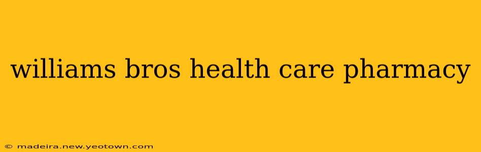 williams bros health care pharmacy