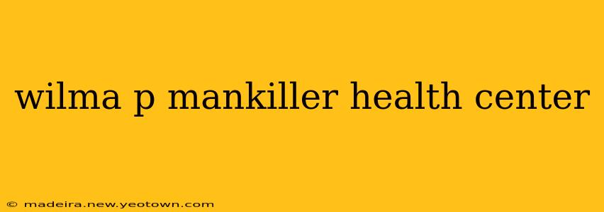 wilma p mankiller health center