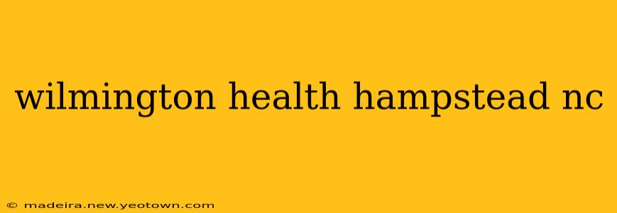wilmington health hampstead nc