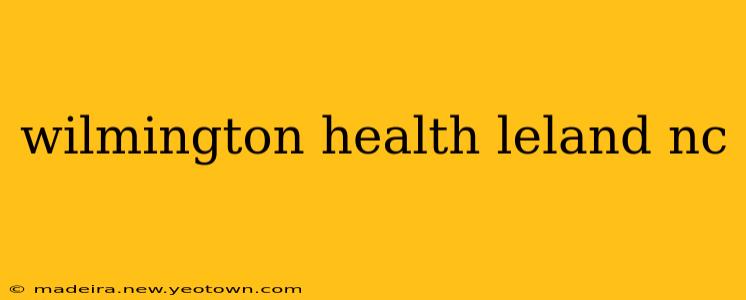 wilmington health leland nc