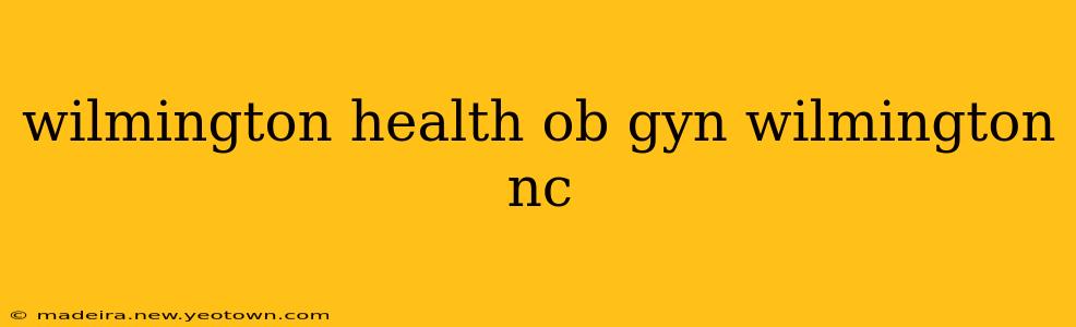 wilmington health ob gyn wilmington nc