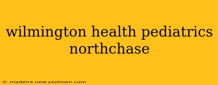 wilmington health pediatrics northchase