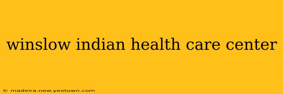 winslow indian health care center