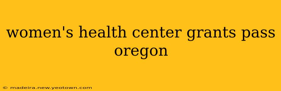 women's health center grants pass oregon