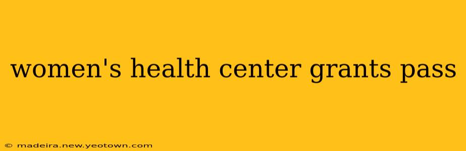 women's health center grants pass
