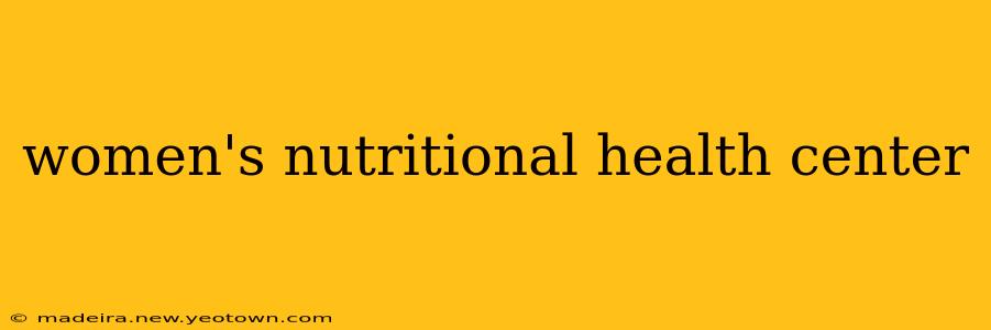 women's nutritional health center