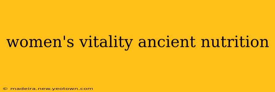 women's vitality ancient nutrition
