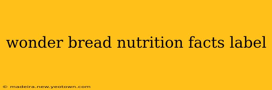 wonder bread nutrition facts label
