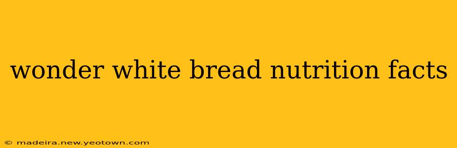 wonder white bread nutrition facts
