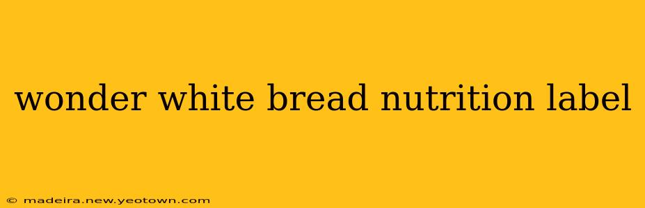 wonder white bread nutrition label