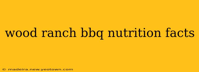 wood ranch bbq nutrition facts