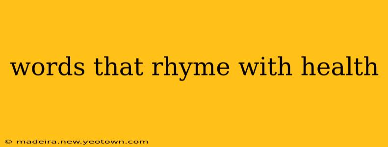 words that rhyme with health
