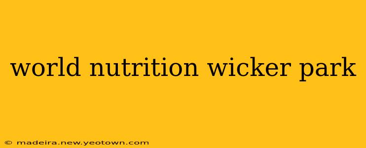world nutrition wicker park