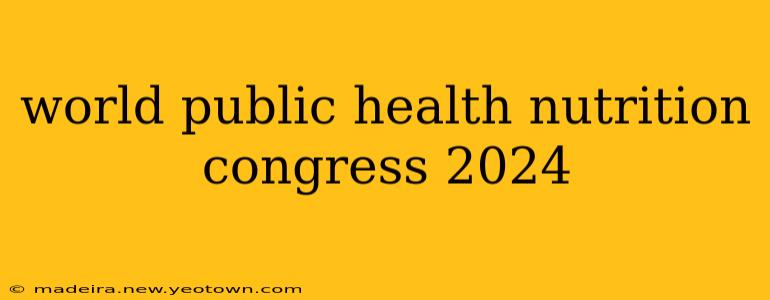 world public health nutrition congress 2024