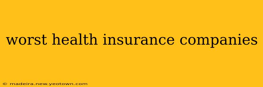 worst health insurance companies