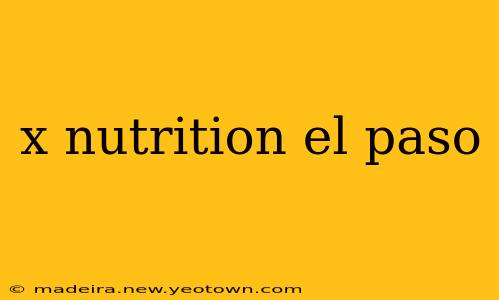 x nutrition el paso