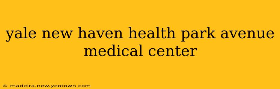 yale new haven health park avenue medical center