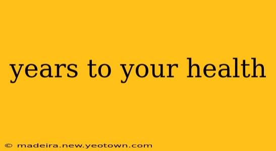 years to your health
