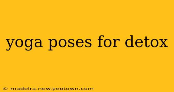 yoga poses for detox