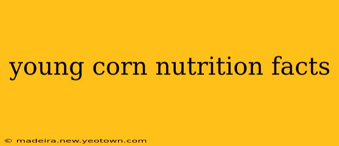 young corn nutrition facts