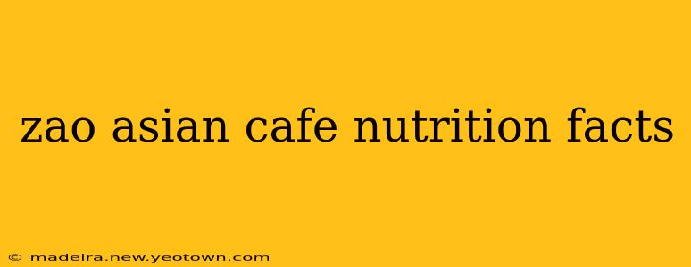 zao asian cafe nutrition facts