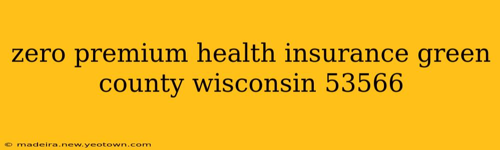 zero premium health insurance green county wisconsin 53566