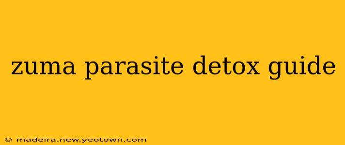 zuma parasite detox guide